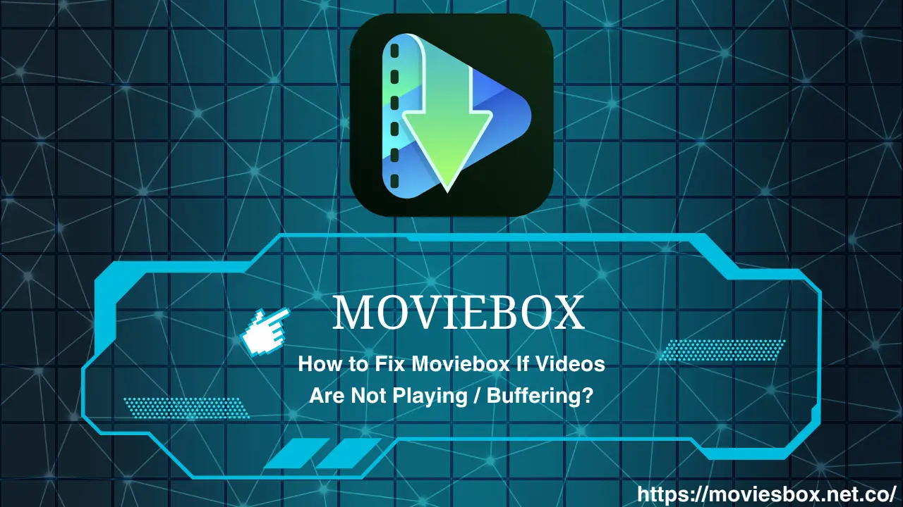 How to Fix Moviebox If Videos Are Not Playing / Buffering?